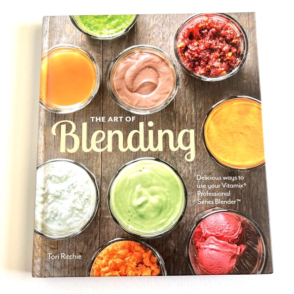 vitamix Kitchen The Art Of Blending Delicious Ways To Use Your